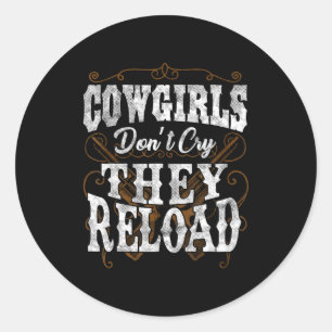 Cowgirls Don't Cry They Reload Shirt Classic Round Sticker