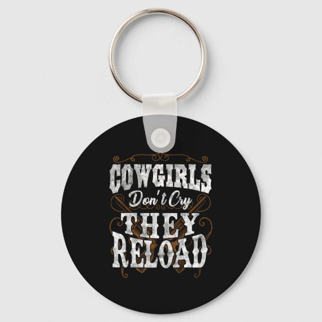 Cowgirls Don't Cry They Reload Shirt  Keychain (Front)