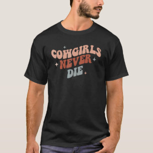 Cowgirls Never Die Country Western Girl T-Shirt