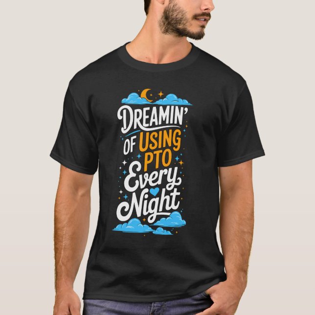 Coworker Associate Dreamin' Of Using PTO Every Nig T-Shirt (Front)