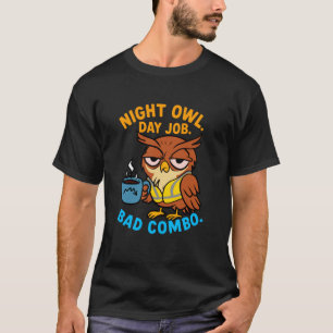 Coworker Associate Night Owl Day Job Bad Combo T-Shirt