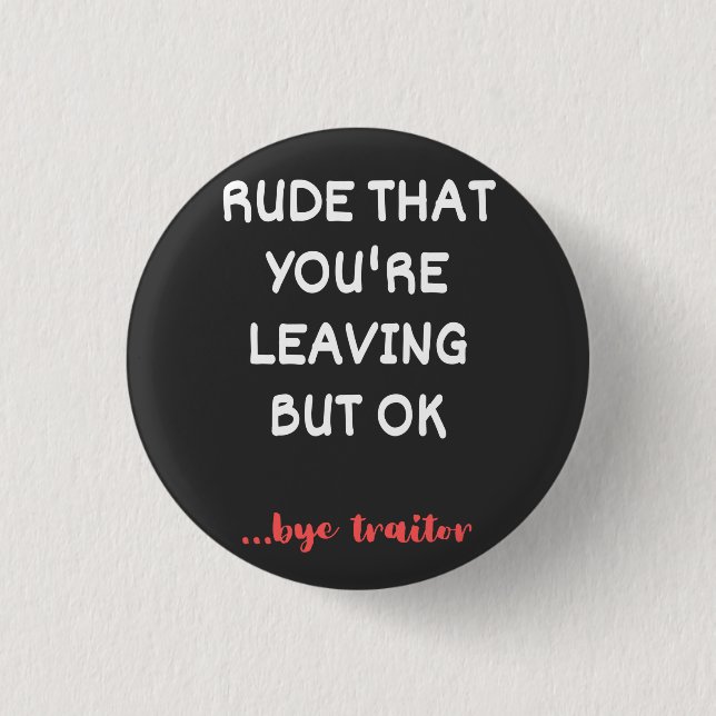 Coworker Coffee Mug - Rude That You're Leaving 1 Inch Round Button (Front)