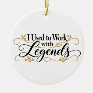 Coworker I Used to Work with Legends Ceramic Ornament