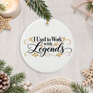 Coworker I Used to Work with Legends Ceramic Ornament