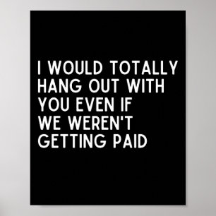 Coworker I would totally hang out with you Poster