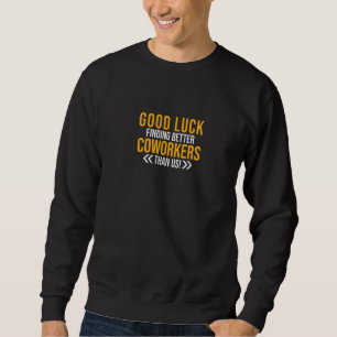 Coworker Leaving Farewell Good Luck Finding Better Sweatshirt