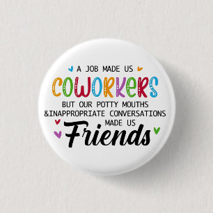 Coworker Quote - Work Made Us Coworkers Friends 1 Inch Round Button