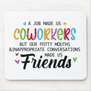 Coworker Quote - Work Made Us Coworkers Friends Mouse Pad