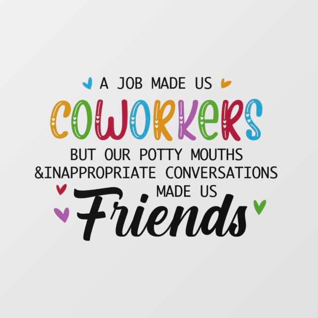 Coworker Quote - Work Made Us Coworkers Friends Window Cling (Sheet)
