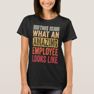 Coworker This Is What An Amazing Employee Looks Li T-Shirt