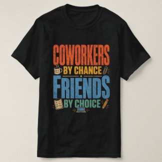 Coworkers By Chance Friends By Choice T-Shirt