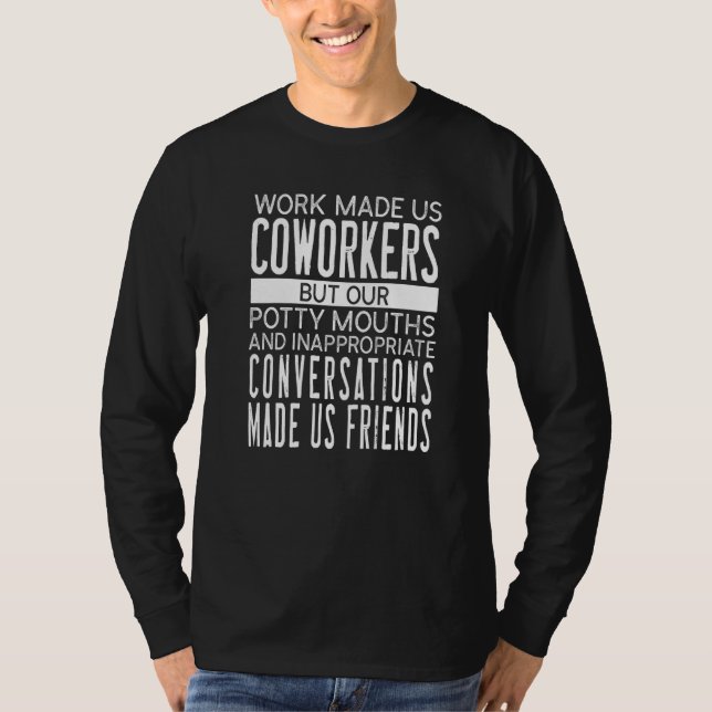 Coworkers Quotes Work Made Us Coworkers Cool Work T-Shirt (Front)