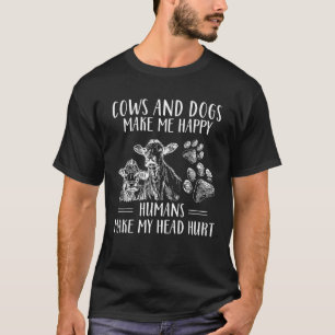 Cows And Dogs Make Me Happy Humans Make My Head Hu T-Shirt