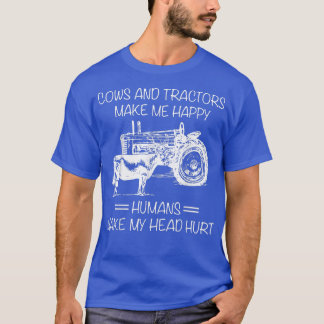 Cows And Tractors MakeMeHappy Humans Make My Head  T-Shirt