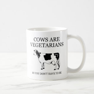 Cows Are Vegetarians So You Don't Have To Be Coffee Mug