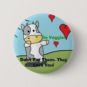 Cows, Don't Eat Them. They Love You!, Go Veggie! 2 Inch Round Button