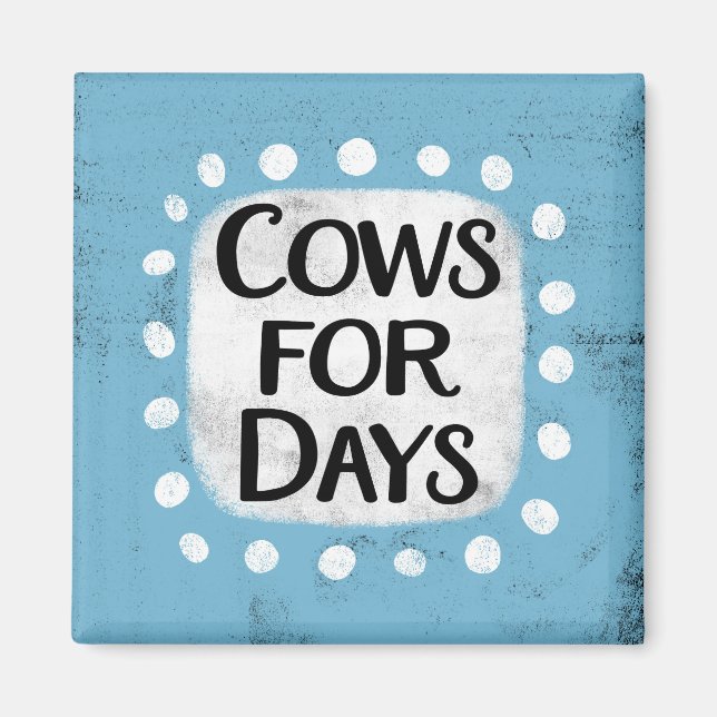 Cows For Days Refrigerator Magnet (Front)