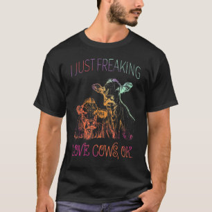COWS I Just Freaking Love Cows OK Cow Dairy Farme T-Shirt