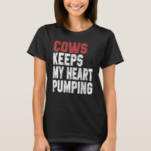 Cows Keeps My Heart Pumping Farmer Cow Girl Mom I  T-Shirt