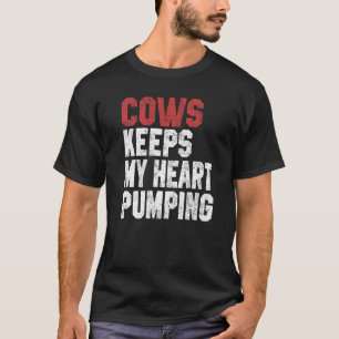 Cows Keeps My Heart Pumping Farmer Cow Girl Mom I  T-Shirt