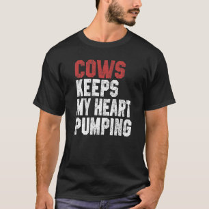 Cows Keeps My Heart Pumping Farmer Cow Girl Mom I T-Shirt