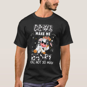 Cows Make Me Happy Cow Farm Cows Make Me Happy Co T-Shirt