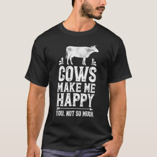 Cows Make Me Happy Cow Farm Farmer Tee