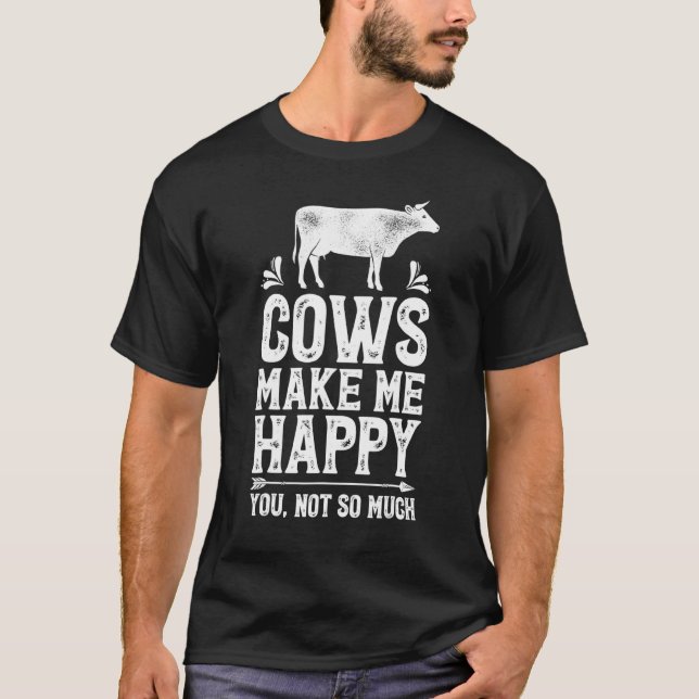 Cows Make Me Happy Cow Farm Farmer Tee (Front)