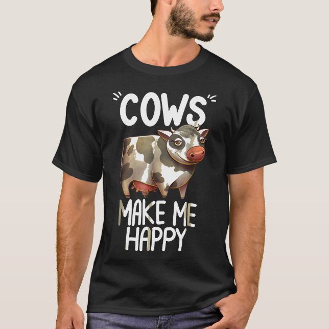 Cows Make Me Happy  Cow Farming T-Shirt (Front)