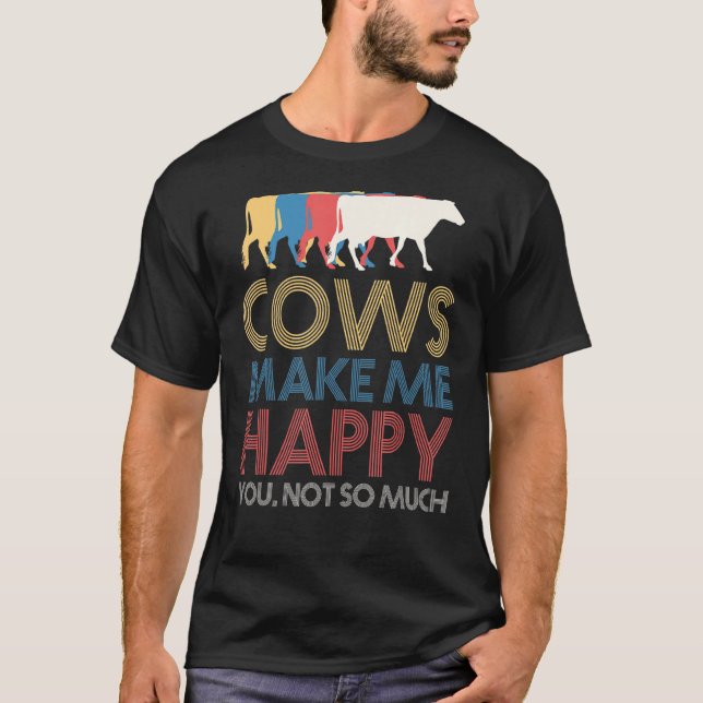 Cows Make Me Happy Cow T-Shirt (Front)