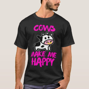 Cows make me happy   Farmer cow T-Shirt