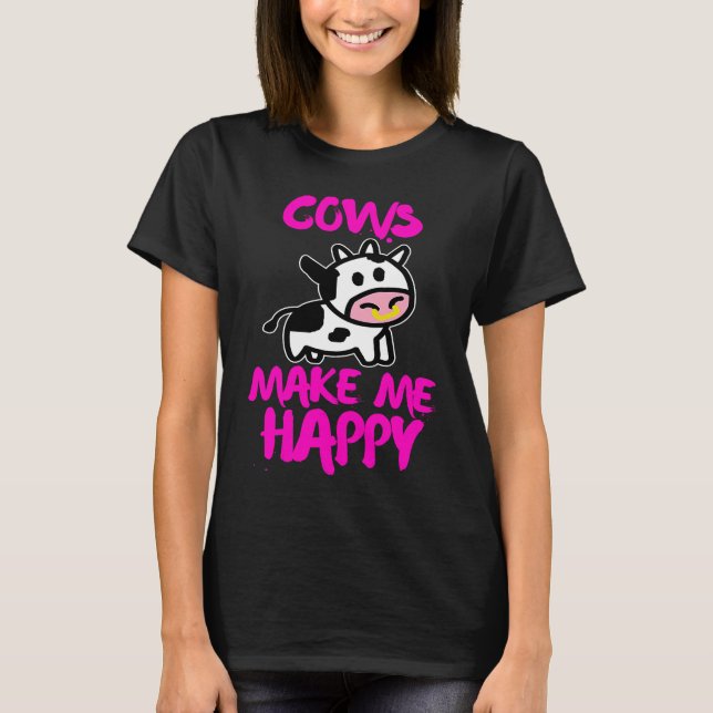 Cows make me happy   Farmer cow T-Shirt (Front)