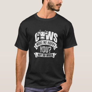 Cows Make Me Happy Farmer Farm Animal Cow T-Shirt