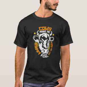 Cows make me happy You not so much Cow Farming Dai T-Shirt