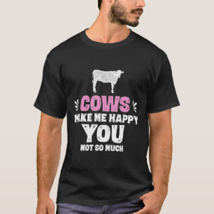 Cows Make Me Happy You Not So Much Cow T-Shirt