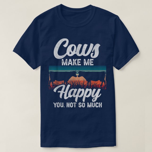 Cows Make Me Happy You Not So Much Funny Cow Farme T-Shirt (Design Front)