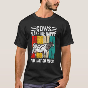 Cows Make Me Happy You Not So Much Vintage Farmer T-Shirt