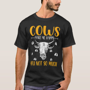 Cows Make More Happy You Not So Much Ranching Farm T-Shirt