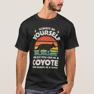 Coyote Always Be Yourself Retro Vintage 60s 70s Me T-Shirt