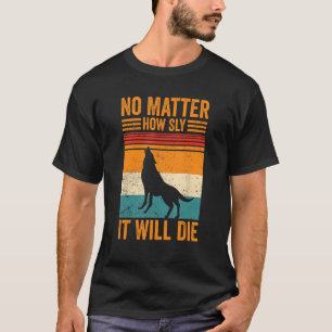 Coyote Hunting Coyote Hunter Yote How Sly It Will T-Shirt