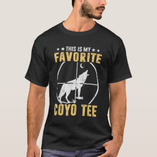 Coyote Hunting Coyote Hunter Yote My Favourite Coy T-Shirt