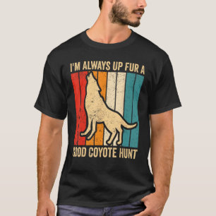 Coyote Hunting Coyote Hunter Yote Up Fur A Good Co T-Shirt