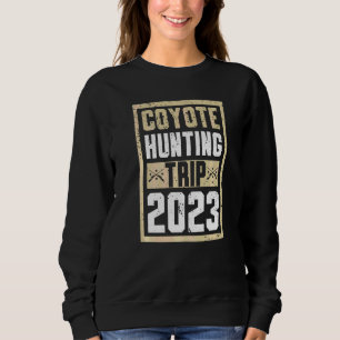 Coyote Hunting Trip 2023 Trapping Trapper Sweatshirt