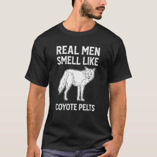 Coyote Real Men Smell Like Coyote Pelts Coyote Hun T-Shirt