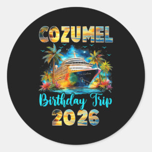Cozumel Birthday Trip 2026 Family Birthday Cruise  Classic Round Sticker