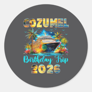 Cozumel Birthday Trip 2026 Family Birthday Cruise Classic Round Sticker