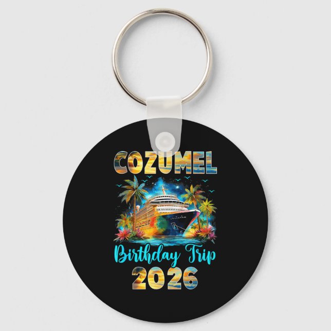 Cozumel Birthday Trip 2026 Family Birthday Cruise  Keychain (Front)