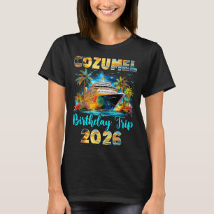 Cozumel Birthday Trip 2026 Family Birthday Cruise T-Shirt