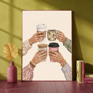 Cozy Coffee Cheers Friends Hands Holding Mugs Art Poster