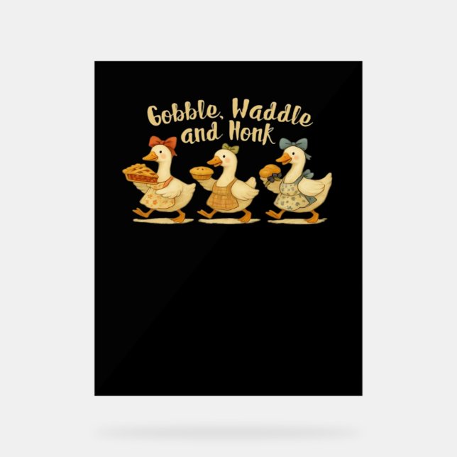 Cozy Fall Season Goose Gobble Waddle Honk Cute Cot Acrylic Sign (Front)